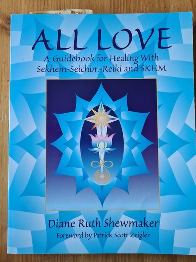 All Love. A Guide Book For Healing With Sekhem-seichim-reiki And Skhm. By Diane Ruth Shewmaker. Plus 2 Pamplet On The Subject.