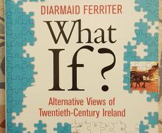 What If?: Alternative Views Of Twentieth-Century Ireland by Diarmaid Ferriter
