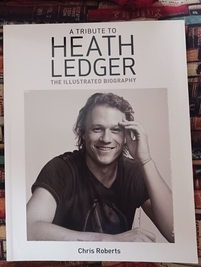 A Tribute to Heath Ledger/ The Illustrated Biography/ Chris Roberts/2008,Carlton Books