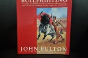 Bullfighting : A Classic Illustrated Guide to the History, Practice, and Art of the Corrida, BY THE AMERICAN MATADOR