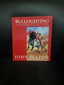 Bullfighting : A Classic Illustrated Guide to the History, Practice, and Art of the Corrida, BY THE AMERICAN MATADOR