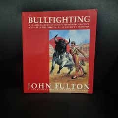 Bullfighting : A Classic Illustrated Guide to the History, Practice, and Art of the Corrida, BY THE AMERICAN MATADOR