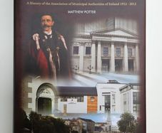 A History of the Association of Municipal Authorities of Ireland 1912-2012  - Irish Councils History Book