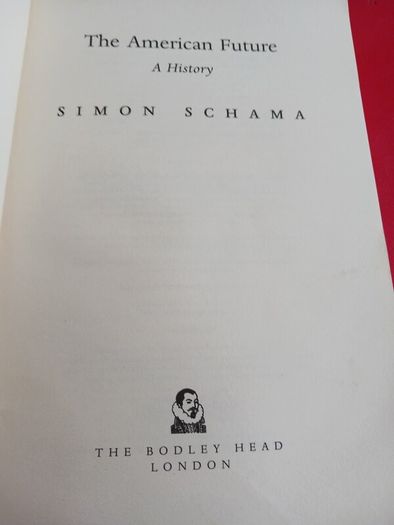 The American Future- A History/ Simon Schama/ Bodley Head/ 2008