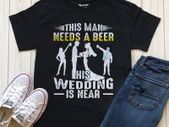 This man needs beer his wedding is near t-shirt