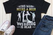 This man needs beer his wedding is near t-shirt