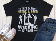 main image for ad This man needs beer his wedding is near t-shirt