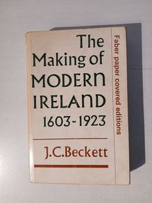 The Making of Modern Ireland 1603 - 1923 by J.C. Beckett