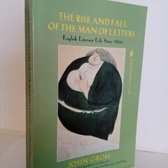 The Rise and Fall of the Man of Letters: English Literary Life Since 1800 by John Gross (HQ369)