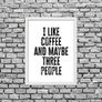 Prints With Personality - I like coffee and Maybe 3 People - A4 Framed Print Image 4