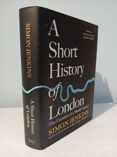 A Short History of London - The Creation of a World Capital by Simon Jenkins