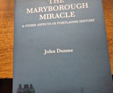 First Edition with Autograph. Portlaoise The Maryborough Miracle & Other Aspects of Portlaoise History / John Dunne / Portlaosie History