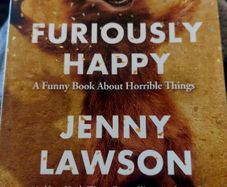 Furiously Happy.  Jenny Lawson