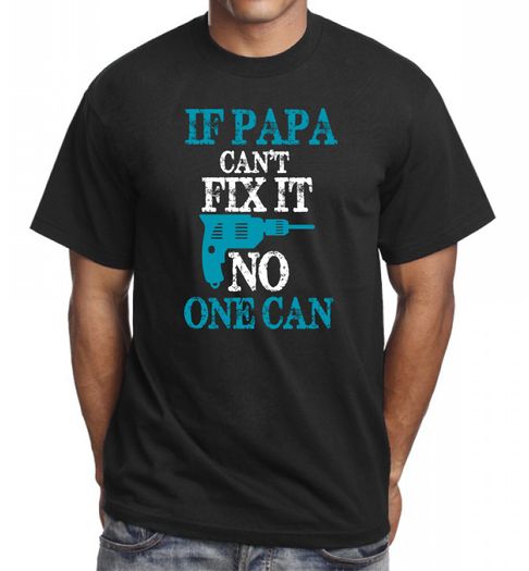 If Papa Can't Fix It No One Can Funny Fathers T-shirt Great Birthday Gift