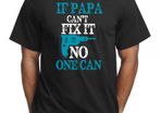 If Papa Can't Fix It No One Can Funny Fathers T-shirt Great Birthday Gift