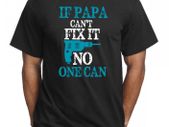 If Papa Can't Fix It No One Can Funny Fathers T-shirt Great Birthday Gift