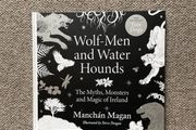 Wolf-Men and Water Hounds, The Myths, Monsters and Magic of Ireland