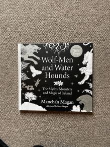Wolf-Men and Water Hounds, The Myths, Monsters and Magic of Ireland