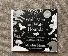 Wolf-Men and Water Hounds, The Myths, Monsters and Magic of Ireland