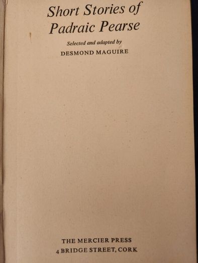 Padraic Pearse. The Short Stories Of Padraic Pearse. A Dual Language Book. By Desmond Maguire. First Edition Paperback In Good Condition.