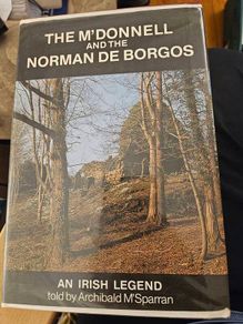The M'donnell And The Norman De Borgos. An Irish Legend Told By Archibaldm'sparran. First Edition Hardback With Dustjacket In Good Condition.  See Photos For Same.
