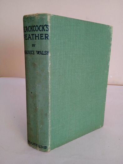 Blackcock's Feather: A Plain Cloak-and-Sword Story. Rendered from the Scots and Gaelic by Maurice Walsh (HQ138)