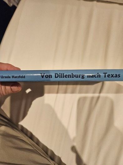 Von Dillenburg Na H Texas By  Ursula Hatzfeld. Die Auswanderung Im Amt Dillenburg Von 1845 Bis 1846. First Edition Hardback In Good Condition.  See Photos For Same.