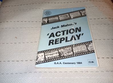 Jack Mahons Action Replay G.a.a Centenary 1984      Gaa Book