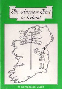 The Ancestor Trail In Ireland - A Companion Guide