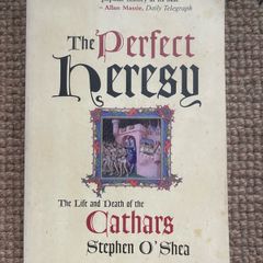 The Perfect Heresy: The Life & Death of the Cathars (Stephen O'Shea)