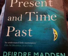 Time Present and Time Past. Deirdre Madden