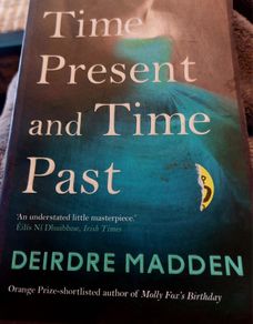Time Present and Time Past. Deirdre Madden