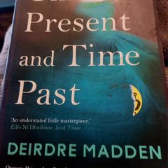 Time Present and Time Past. Deirdre Madden