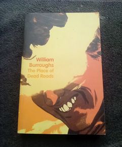 The Place of Dead Roads - William Burroughs