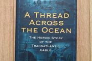 A Thread Across the Ocean the heroic story of the transatlantic cable 2002 hardback with dustcover in very good condition FREE STANDARD POSTAGE INCLUDED