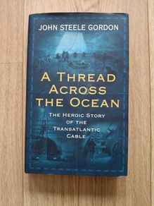 A Thread Across the Ocean the heroic story of the transatlantic cable 2002 hardback with dustcover in very good condition FREE STANDARD POSTAGE INCLUDED