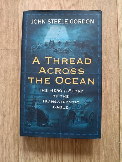 A Thread Across the Ocean the heroic story of the transatlantic cable 2002 hardback with dustcover in very good condition FREE STANDARD POSTAGE INCLUDED