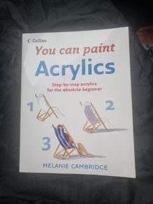 Acrylics: Step-By-Step Acrylics for the Absolute Beginner (Collins You Can Paint)