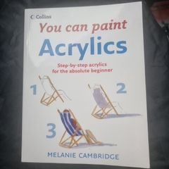 Acrylics: Step-By-Step Acrylics for the Absolute Beginner (Collins You Can Paint)