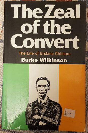 The Zeal Of The Convert: The Life Of Erskine Childers by Burke Wilkinson