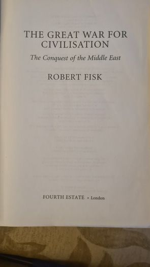 The Great War For Civilisation. The Conquest Of The Middle East. By Robert Fisk. 1366 Pages. Hardback In Good Condition.