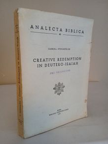 Creative Redemption in Deutero-Isaiah by Carroll Stuhlmueller. Published by Biblical Institute Press, Rome (HQ577)