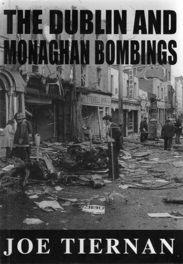 The Dublin And Monaghan Bombings - Joe Tiernan - First Edition