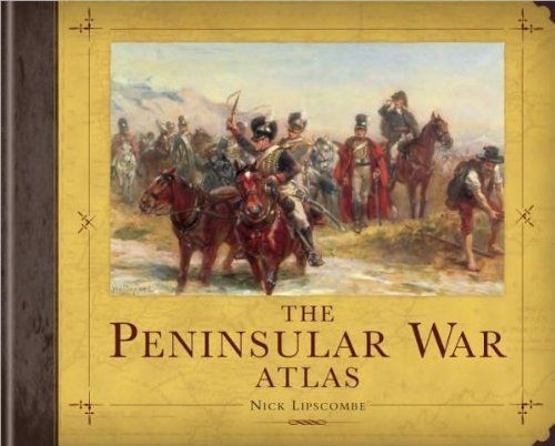 Peninsular War Atlas (General Military) of Nick Lipscombe on 10 November 2010 [Hardcover]