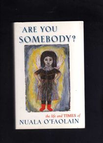 Are You Someone ? The Life And Times Of Nuala O'Faolain