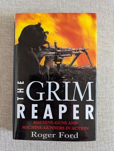 The Grim Reaper - Roger Ford - Machine Guns Military History - 1996 Hardback