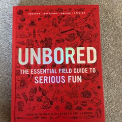 Unbored: The Essential Field Guide to Serious Fun Book