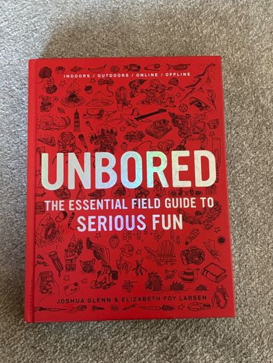 Unbored: The Essential Field Guide to Serious Fun Book