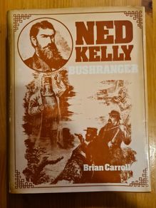 Ned Kelly Bushranger  By Brian Carroll.  Hardback With Dustjacket.