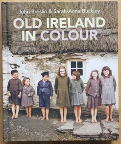 Old Ireland In Colour by John Breslin and Sarah-Anne Buckley